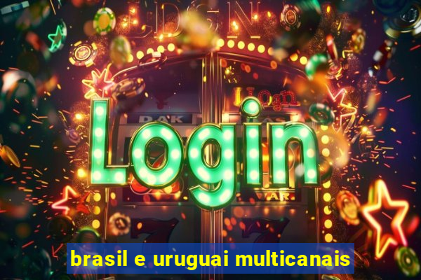 brasil e uruguai multicanais